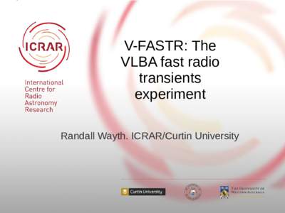 V-FASTR: The VLBA fast radio transients experiment Randall Wayth. ICRAR/Curtin University