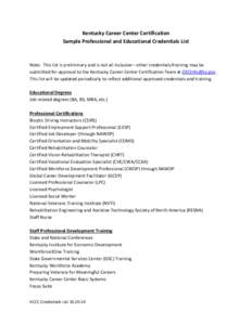 Kentucky Career Center Certification Sample Professional and Educational Credentials List Note: This list is preliminary and is not all-inclusive—other credentials/training may be submitted for approval to the Kentucky