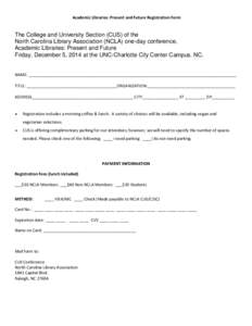 Academic Libraries: Present and Future Registration Form  The College and University Section (CUS) of the North Carolina Library Association (NCLA) one-day conference, Academic Libraries: Present and Future Friday, Decem