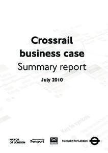 Crossrail business case Summary report July[removed]MAYOR