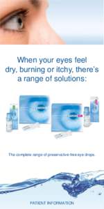 When your eyes feel dry, burning or itchy, there’s a range of solutions: The complete range of preservative-free eye drops.