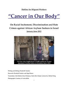 Hotline for Migrant Workers  “Cancer in Our Body” On Racial Incitement, Discrimination and Hate Crimes against African Asylum Seekers in Israel January-June 2012