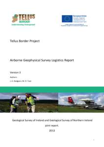 Tellus Border Project  Airborne Geophysical Survey Logistics Report Version 3 Authors: J. A. Hodgson, M. D. Ture