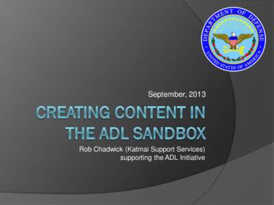 September, 2013  Rob Chadwick (Katmai Support Services) supporting the ADL Initiative  What is the Sandbox?
