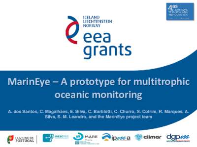 MarinEye – A prototype for multitrophic oceanic monitoring A. dos Santos, C. Magalhães, E. Silva, C. Bartilotti, C. Churro, S. Cotrim, R. Marques, A. Silva, S. M. Leandro, and the MarinEye project team  Introduction