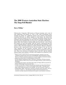 The 2008 Western Australian State Election: The Snap Poll Blunder* Harry Phillips** Following the 6 September 2008 election in Western Australian, and a week of tense negotiations, the presence of ‘wall to wall’ Labo