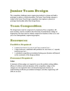 Junior Team Design This competition challenges junior engineering students to design and build a prototype to address a technical problem. The Junior Team Design category is similar to the Senior Team Design competition,