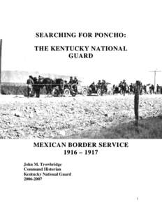SEARCHING FOR PONCHO: THE KENTUCKY NATIONAL GUARD MEXICAN BORDER SERVICE 1916 – 1917