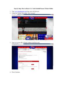 Step by Step: How to Renew LA Tech Football Season Tickets Online 1. Type www.latechsports.com into your web browser. 2. Under the Tickets Tab, select “My Account” 3. Type in Account ID or Email Address and Password.