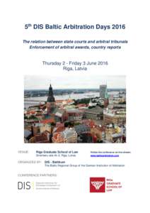 5th DIS Baltic Arbitration Days 2016 The relation between state courts and arbitral tribunals Enforcement of arbitral awards, country reports Thursday 2 - Friday 3 June 2016 Riga, Latvia