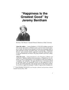 “Happiness Is the Greatest Good” by Jeremy Bentham Bentham, The Warren J. Samuels Portrait Collection at Duke University About the authorJeremy Bentham’sabiding concern in