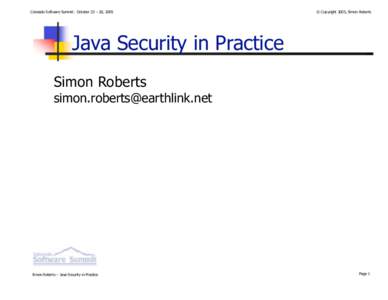 Colorado Software Summit: October 23 – 28, 2005  © Copyright 2005, Simon Roberts Java Security in Practice Simon Roberts