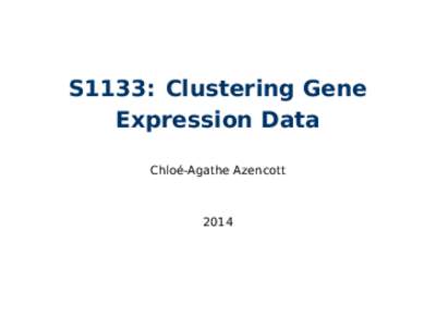 S1133: Clustering Gene Expression Data Chloé-Agathe Azencott 2014