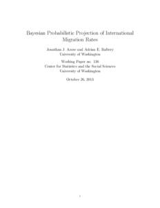 Bayesian Probabilistic Projection of International Migration Rates Jonathan J. Azose and Adrian E. Raftery University of Washington Working Paper no. 136 Center for Statistics and the Social Sciences