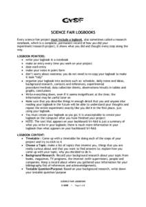 SCIENCE FAIR LOGBOOKS Every science fair project must include a logbook, also sometimes called a research notebook, which is a complete, permanent record of how you did your experiment/research project; it shows what you