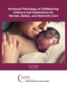 Hormonal Physiology of Childbearing: Evidence and Implications for Women, Babies, and Maternity Care Sarah J. Buckley January 2015