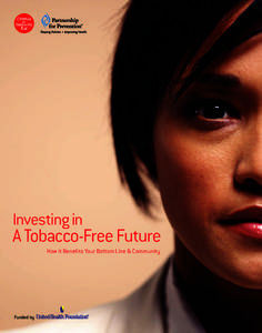 Investing in  A Tobacco-Free Future How it Benefits Your Bottom Line & Community  Funded by