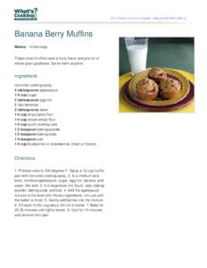Banana Berry Muffins Makes: 12 Servings These moist muffins have a fruity flavor and are full of whole grain goodness. Serve them anytime.  Ingredients
