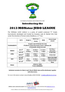 An initiative of Scorpion Judo & Martial Arts Club  Introducing the 2013 MONster JUDO LEAGUE The MONster JUDO LEAGUE is a series of JudoSA endorsed “C” Grade