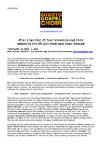 PRESS RELEASE  www.sowetogospelchoir.com After a Sell-Out US Tour Soweto Gospel Choir returns to the UK with their new show Blessed!