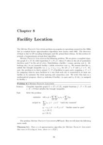 Chapter 8  Facility Location The Metric Facility Location problem was popular in operations research in the 1960s but no constant factor approximation algorithms were known untilThe discovery of these is due to LP