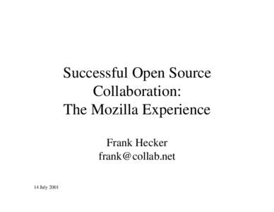 Successful Open Source Collaboration: The Mozilla Experience Frank Hecker  14 July 2001