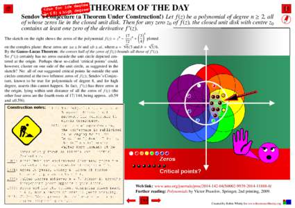 THEOREM OF THE DAY Sendov’s Conjecture (a Theorem Under Construction!) Let f (z) be a polynomial of degree n ≥ 2, all of whose zeros lie in the closed unit disk. Then for any zero z0 of f (z), the closed unit disk wi