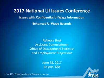 2017 National UI Issues Conference Issues with Confidential UI Wage Information Enhanced UI Wage Records Rebecca Rust Assistant Commissioner