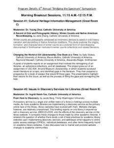 Program Details: 6th Annual “Bridging the Spectrum” Symposium Morning Breakout Sessions, 11:15 A.M.-12:15 P.M. Session #1: Cultural Heritage Information Management (Great Room C) Moderator: Dr. Young Choi, Catholic U