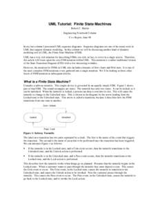 UML Tutorial: Finite State Machines Robert C. Martin Engineering Notebook Column C++ Report, June 98  In my last column I presented UML sequence diagrams. Sequence diagrams are one of the many tools in