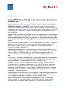 PRESS RELEASE  Kaiser/UNAIDS Study Finds Dip in Donor Government Commitments for AIDS In 2013 Actual Disbursements in 2013 Increased 8% As Some Funds from Earlier Years Were Spent MELBOURNE, Australia, 17 July 2014––