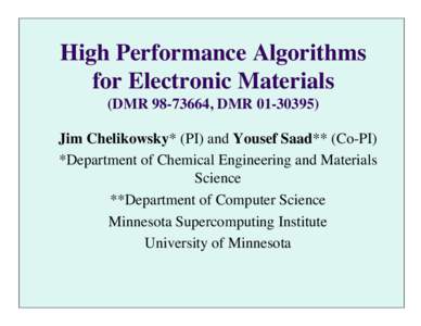 High Performance Algorithms for Electronic Materials (DMR[removed], DMR[removed]Jim Chelikowsky* (PI) and Yousef Saad** (Co-PI) *Department of Chemical Engineering and Materials Science