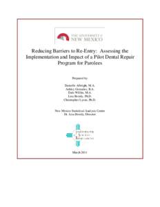 Reducing Barriers to Re-Entry: Assessing the Implementation and Impact of a Pilot Dental Repair Program for Parolees Prepared by: Danielle Albright, M.A. Ashley Gonzales, B.A.
