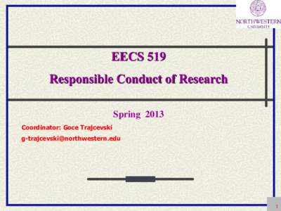 EECS 519 Responsible Conduct of Research Spring 2013 Coordinator: Goce Trajcevski  
