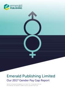 Emerald Publishing Limited Our 2017 Gender Pay Gap Report Gender Pay Gap reporting legislation now means that UK businesses with over 250 employees, are required to publish statutory calculations each year.  Our 2017 Ge