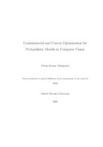 Combinatorial and Convex Optimization for Probabilistic Models in Computer Vision Pawan Kumar Mudigonda  Thesis submitted in partial fulfillment of the requirements of the award of