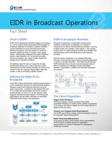 EIDR in Broadcast Operations Fact Sheet What is EIDR? EIDR in Broadcast Workflow