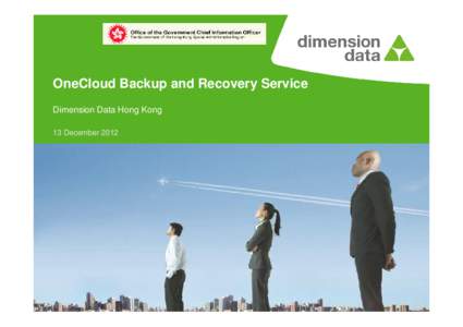 OneCloud Backup and Recovery Service Dimension Data Hong Kong 13 December 2012 Agenda OneCloud Service Overview