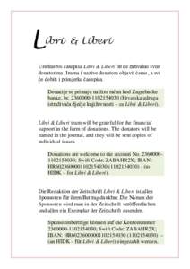 Uredništvo časopisa Libri & Liberi bit će zahvalno svim donatorima. Imena i nazive donatora objavit ćemo, a svi će dobiti i primjerke časopisa. Donacije se primaju na žiro račun kod Zagrebačke banke, br
