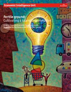 Fertile ground: Cultivating a talent for innovation A report from the Economist Intelligence Unit Supported by the Government of Ontario, Canada  Fertile ground: