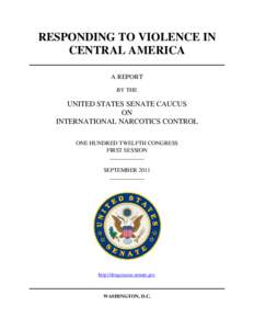 RESPONDING TO VIOLENCE IN CENTRAL AMERICA A REPORT BY THE  UNITED STATES SENATE CAUCUS