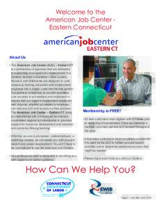 Welcome to the American Job Center Eastern Connecticut About Us • The American Job Center (AJC) – Eastern CT is a partnership of agencies that are dedicated
