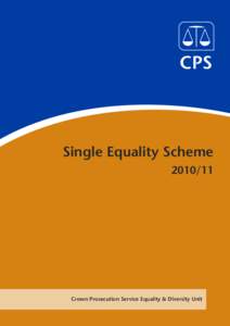Single Equality SchemeCrown Prosecution Service Equality & Diversity Unit  SINGLE EQUALITY SCHEME