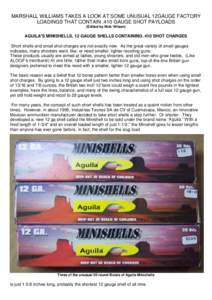 MARSHALL WILLIAMS TAKES A LOOK AT SOME UNUSUAL 12GAUGE FACTORY LOADINGS THAT CONTAIN .410 GAUGE SHOT PAYLOADS (Edited by Nick Wilson) AGUILA’S MINISHELLS, 12 GAUGE SHELLS CONTAINING .410 SHOT CHARGES Short shells and s
