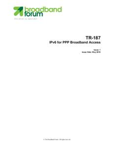 TECHNICAL REPORT  TR-187 IPv6 for PPP Broadband Access Issue: 1 Issue Date: May 2010