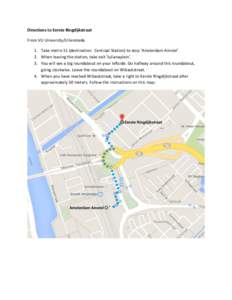 Directions to Eerste Ringdijkstraat From VU University/Uilenstede 1. Take metro 51 (destination: Centraal Station) to stop ‘Amsterdam Amstel’. 2. When leaving the station, take exit ‘Julianaplein’. 3. You will se
