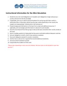 Instructional Information for the Mini-Simulation 1. Divide the class into small delegations (2-4 students each delegation). Assign each group a country (choose from the list provided). 2. If applicable, print out in adv