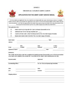ANNEX 1 THE ROYAL CANADIAN ARMY CADETS APPLICATION FOR THE ARMY CADET SERVICE MEDAL All Army Cadets are eligible for the Army Cadet Service Medal after four years of continuous service. An eligible cadet or former cadet 