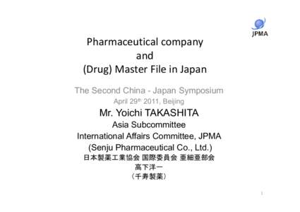 Pharmaceutical company and (Drug) Master File in Japan The Second China - Japan Symposium April 29th 2011, Beijing