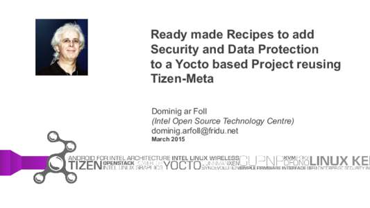 Ready made Recipes to add Security and Data Protection to a Yocto based Project reusing Tizen-Meta Dominig ar Foll (Intel Open Source Technology Centre)